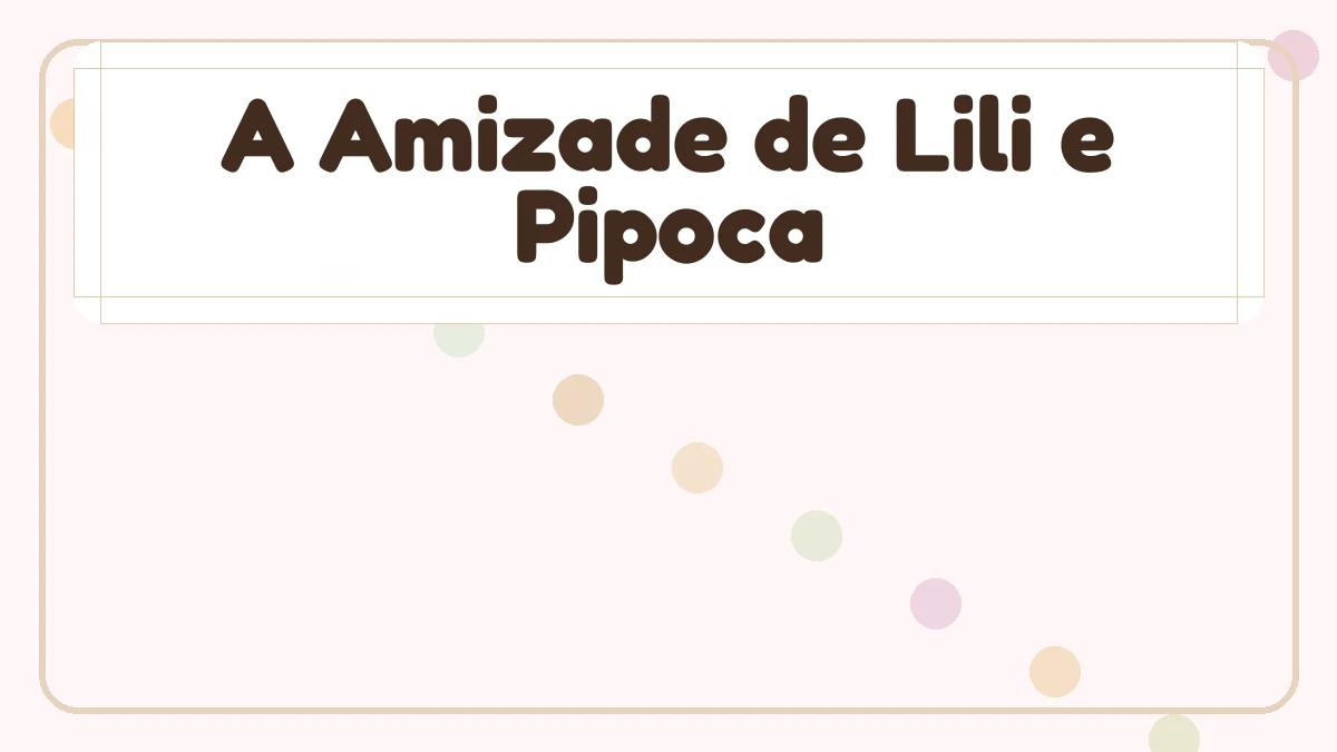 A Amizade de Lili e Pipoca