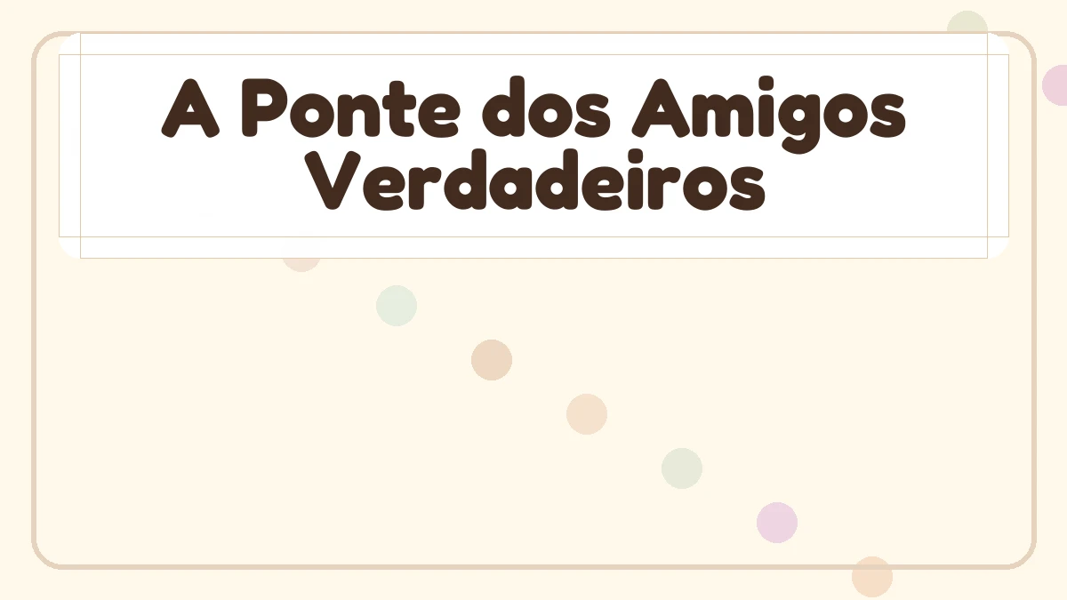 A Ponte dos Amigos Verdadeiros